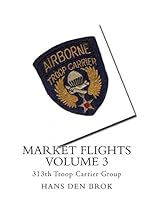 Market Flights Volume 3: 313th Troop Carrier Group 1729849237 Book Cover
