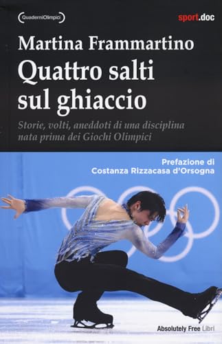 Quattro salti sul ghiaccio. Storie, volti, aneddoti di una disciplina nata prima dei Giochi Olimp