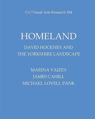 Homeland: David Hockney And The Yorkshire Landscape (CV/Visual Arts Research)