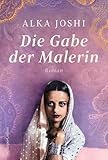 Die Gabe der Malerin: Roman | Netflix-Serie der »Hennakünstlerin« mit Freida Pinto in Planung | Inspiriert vom Leben der Frida Kahlo Indiens | Amrita Sher-Gil