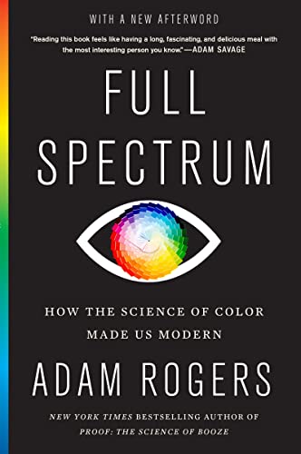 Full Spectrum: How the Science of Color Made Us Modern – A Vibrant Journey of Innovation, Art, and Human Craft