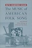 The Music of American Folk Song: and Selected Other Writings on American Folk Music (Eastman Studies in Music) (Volume 17)