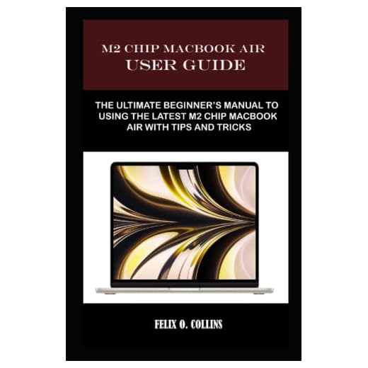 M 2 CHIP MACBOOK AIR USER GUIDE: THE ULTIMATE BEGINNER’S MANUAL TO USING THE LATEST M 2 CHIP MACBOOK AIR WITH TIPS AND TRICKS