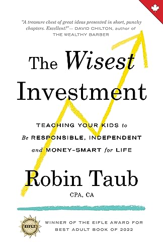 The Wisest Investment: Teaching Your Kids to Be Responsible, Inde...