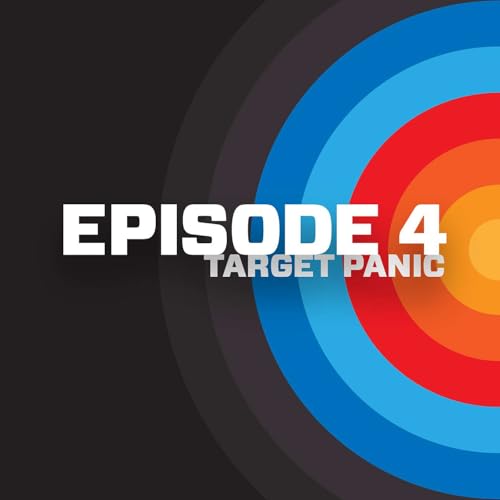 Episode 4: Target Panic