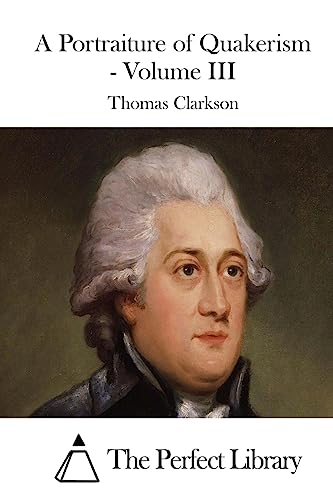 A Portraiture of Quakerism - Volume III (Perfect Library)