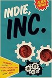 Indie, Inc.: Miramax and the Transformation of Hollywood in the 1990s (Texas Film and Media Studies Series)