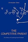 The Competitive Parent: The Ethics of Coaching Youth Football