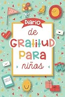 Diario de gratitud para niños: Un cuaderno para dedicar 3 minutos al día a la gratitud, el mindfulness y el desarrollo emocional - para niños y niñas a partir de 3 años. 1952842395 Book Cover