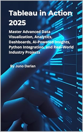 Tableau in action 2025: Master Advanced Data Visualization, Analytics, Dashboards, AI-Powered Insights, Python Integration, and Real-World Industry Projects