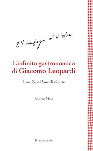 L’Infinito Gastronomico Di Giacomo Leopardi: Uno Zibaldone Di Ricette