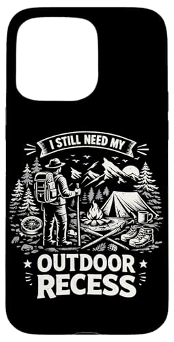 I Still Need My Outdoor Recess Funny �n�C�L���O �L�����v ���R �X�}�z�P�[�X iPhone 15 Pro Max �p