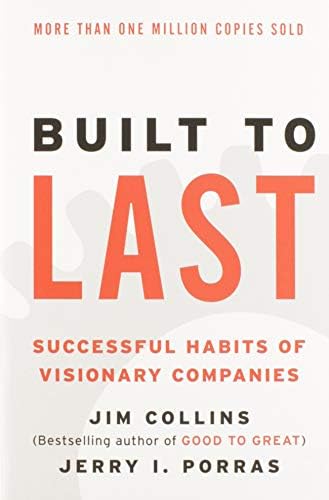 Built to Last: Successful Habits of Visionary Companies by Jim Collins, Jerry I. Porras