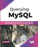 Querying MySQL: Make your MySQL database analytics accessible with SQL operations, data extraction, and custom queries (English Edition) - Adam Aspin 