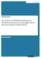 Das Gesetz Zur Wiederherstellung Des Berufsbeamtentums. Auswirkungen Auf Die Beamtenschaft Im Dritten Reich 3668320055 Book Cover