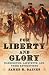 For Liberty and Glory: Washington, Lafayette, and Their Revolutions