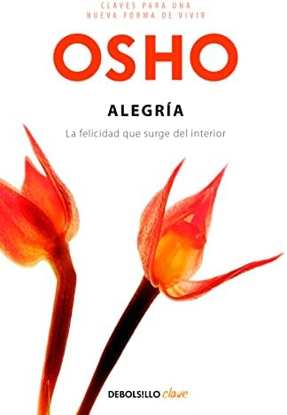 Alegría (Claves para una nueva forma de vivir): La felicidad que surge del interior