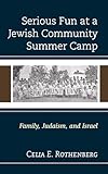 Serious Fun at a Jewish Community Summer Camp: Family, Judaism, and Israel