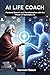 The AI Life Coach: Personal Growth and Transformation with the Power of Generative AI