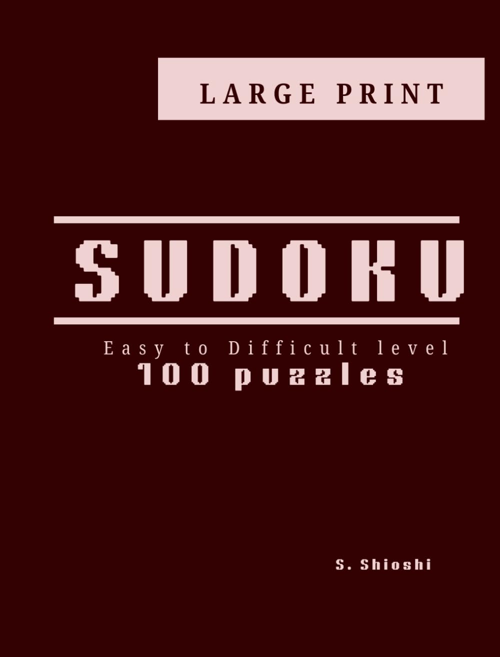 SUDOKU: 100 easy to difficult puzzles