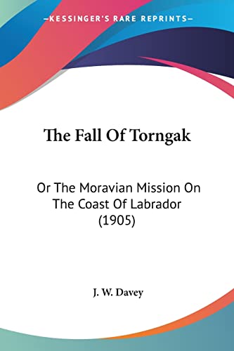 The Fall Of Torngak: Or The Moravian Mission On The Coast Of Labrador (1905)