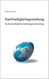  Nachhaltigkeitsgestaltung: Ein Zürcher Modell der Nachhaltigen Entwicklung (Auflage 2011)