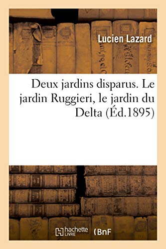 Deux Jardins Disparus. Le Jardin Ruggieri, Le Jardin Du Delta (French Edition)