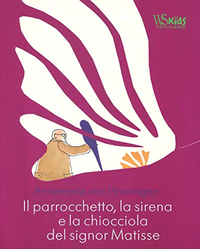 Il parrocchetto, la sirena e la chiocciola del signor Matisse. Ediz. illustrat