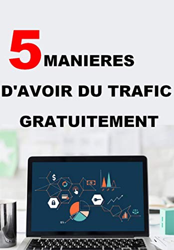 5 façons de générer du trafic gratuitement: Booster votre marketing (French Edition)