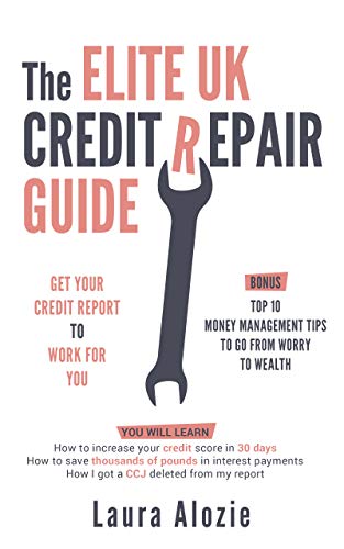 The Elite UK Credit Repair Guide : Get Your Credit Report To Work For You