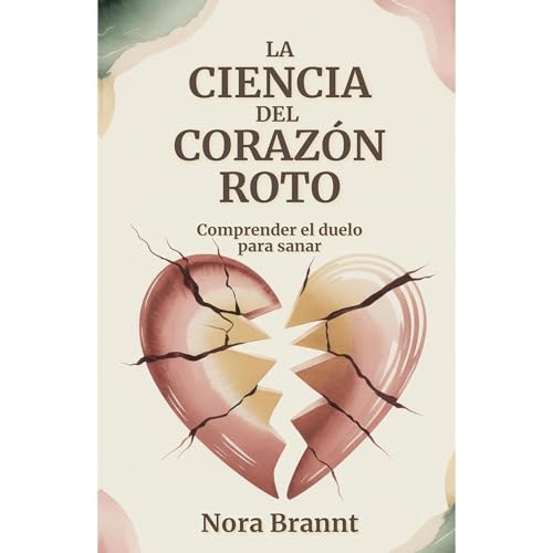 La Ciencia del Coraz&oacute;n Roto Audiolibro Por Nora Brannt arte de portada
