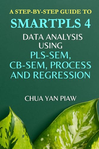 A step-by-step guide to SMARTPLS 4: Data analysis using PLS-SEM, CB-SEM, Process and Regression - image 1