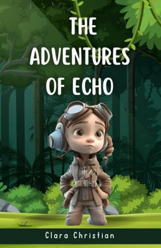 The Adventures of Echo: Learning The Power of Kindness, Compassion,