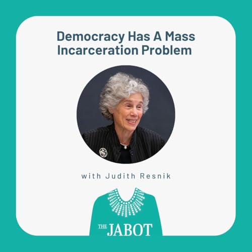 Democracy Has A Mass Incarceration Problem with Judith Resnik - Episode 212