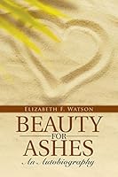 Beauty for Ashes: An Autobiography 1512712612 Book Cover