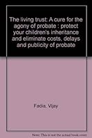 The living trust: A cure for the agony of probate : protect your children's inheritance and eliminate costs, delays and publicity of probate 1878057006 Book Cover