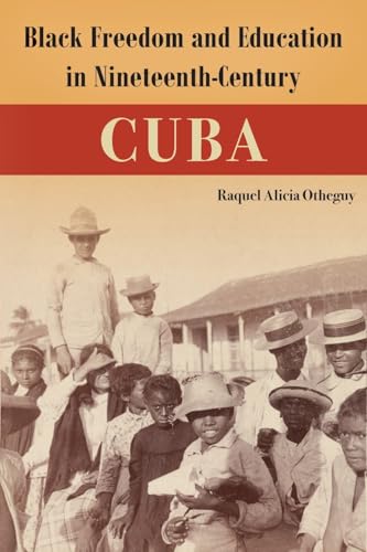 Black Freedom And Education In Nineteenth-Century Cuba (Caribbean Crossroads: Race, Identity, And Freedom Struggles)