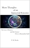 More Thoughts of an Immortal Scientist : The Law of Memory and the Cosmos' Drive to Remember Itself (The Immortal Scientist Book 2)