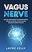 VAGUS NERVE: Easy Self-Help Exercises to Overcome Anxiety, Depression, Trauma, Chronic Diseases and Finally Improve Your Life