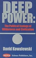 Deep Power: The Political Ecology of Wilderness and Civilization 1560727691 Book Cover