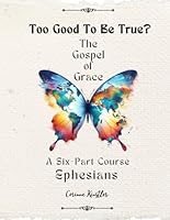 Ephesians - The Gospel of Grace: Too Good to be True? (Too Good to be True? Gospel of Grace) B0D8PQHY8G Book Cover