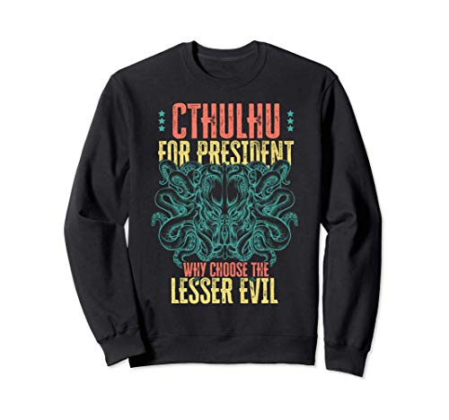 Cthulhu For President Why Choose The Lesser Evil? Selection Sweatshirt