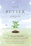 Our Better Angels: Stories of Disability in Life, Science, and Literature