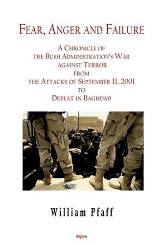 Fear, Anger and Failure: A Chronicle of the Bush Administration’s War Against Terror