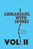 Librarians with Spines: Information Agitators in an Age of Stagnation, Vol. 2