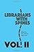 Librarians with Spines: Information Agitators in an Age of Stagnation, Vol. 2