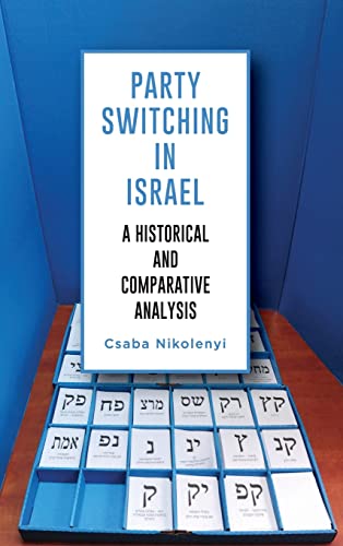 Party Switching in Israel: A Historical and Comparative Analysis (Comparative Politics)