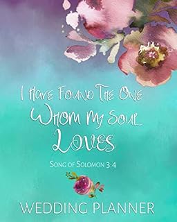 I Have Found The One My Soul Loves Song Of Solomon Wedding Planner: Wedding Planner Book And Organizer For The Bride With Bible Verse - Budget, ... For The Bride To Be (The Wedding Planner)