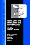  Fixed and Flapping Wing Aerodynamics for Micro Air Vehicle Applications (Progress in Astronautics & Aeronautics) by ThomasJMueller (31-Jan-2002) Hardcover