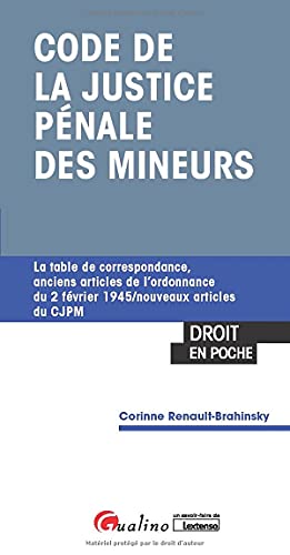 GUALINO - Code de la justice pénale des mineurs: La table de correspondance, anciens articles de l'ordonnance du 2 février 1945/nouveaux articles du CJPM